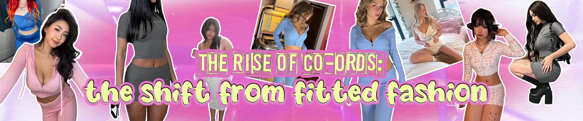 The Rise of Co-Ords: the shift from fitted fashion!